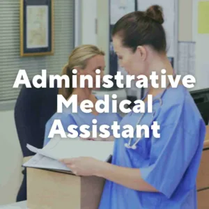 Photo of two nurses, one sitting and the other standing. Text overlay, "Administrative Medical Assistant."