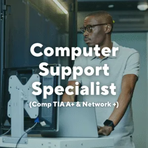 Photo of a man working on a laptop. Text overlay, "Computer Support Specialist (Comp TIA A+ & Network +)."