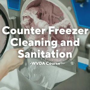 Photo of person scooping ice cream out of machine. Text overlay, "Counter Freezer Cleaning and Sanitation - WVDA Course."