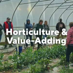 Photo of group of people in a greenhouse with text overlay, "Horticulture & Value-Adding"