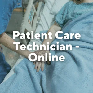 Photo of a nurse holding the hand of a patient. Text overlay, "Patient Care Technician-Online."