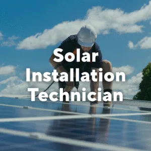 Photo of a man working on a solar panel. Text overlay, "Solar Installation Technician."